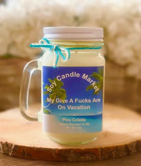 My Give A Fucks Are On Vacation ( Pina Colada)