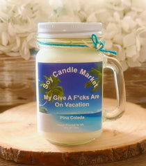 My Give A F*cks Are On Vacation ( Pina Colada)